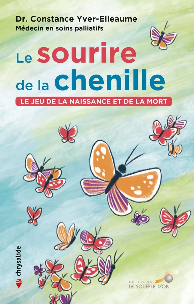 Le sourire de la chenille : Le jeu de la naissance et de la mort - Constance Yver-Elleaume - Le souffle d'Or