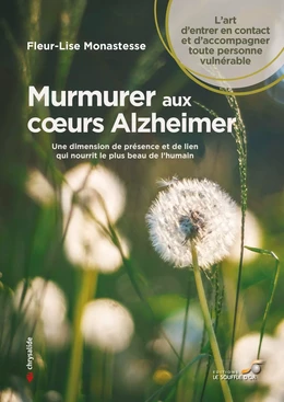 Murmurer aux cœurs Alzheimer - Une dimension de présence et de lien qui nourrit le plus beau de l'humain