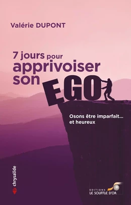 7 jours pour apprivoiser son ego : Osons être imparfait... et heureux