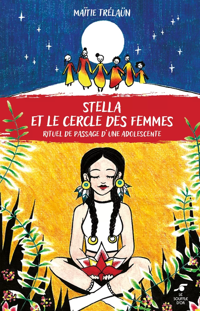 Stella et le cercle des femmes : Rituel de passage d'une adolescente - Maïtie Trélaün - Le souffle d'Or