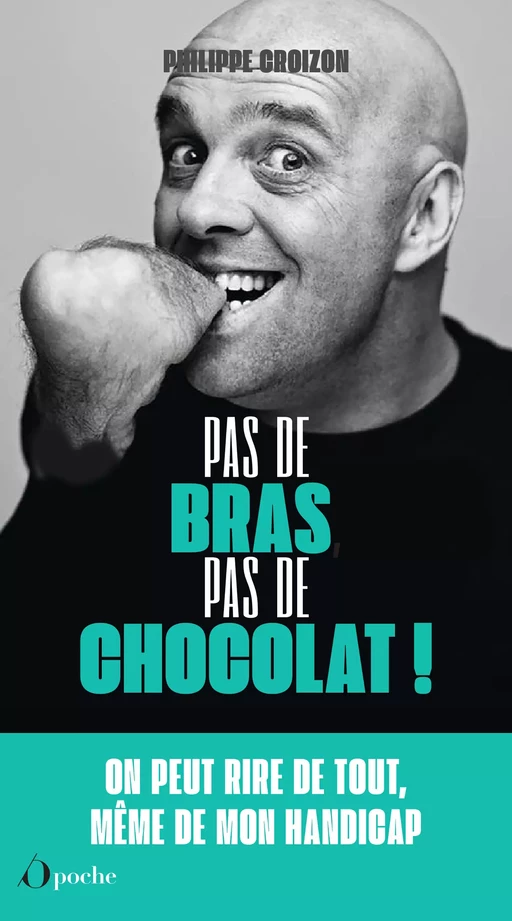 Pas de bras, pas de chocolat ! - Philippe Croizon, Vincent Montgaillard - Les Éditions de l'Opportun