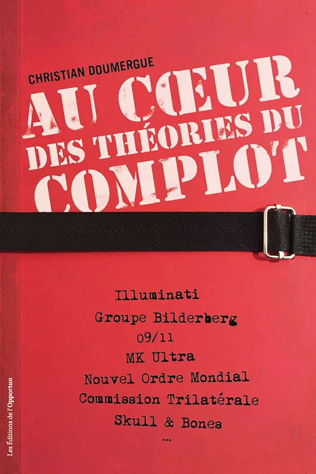 Au cœur des théories du complot - Christian Doumergue - Les Éditions de l'Opportun