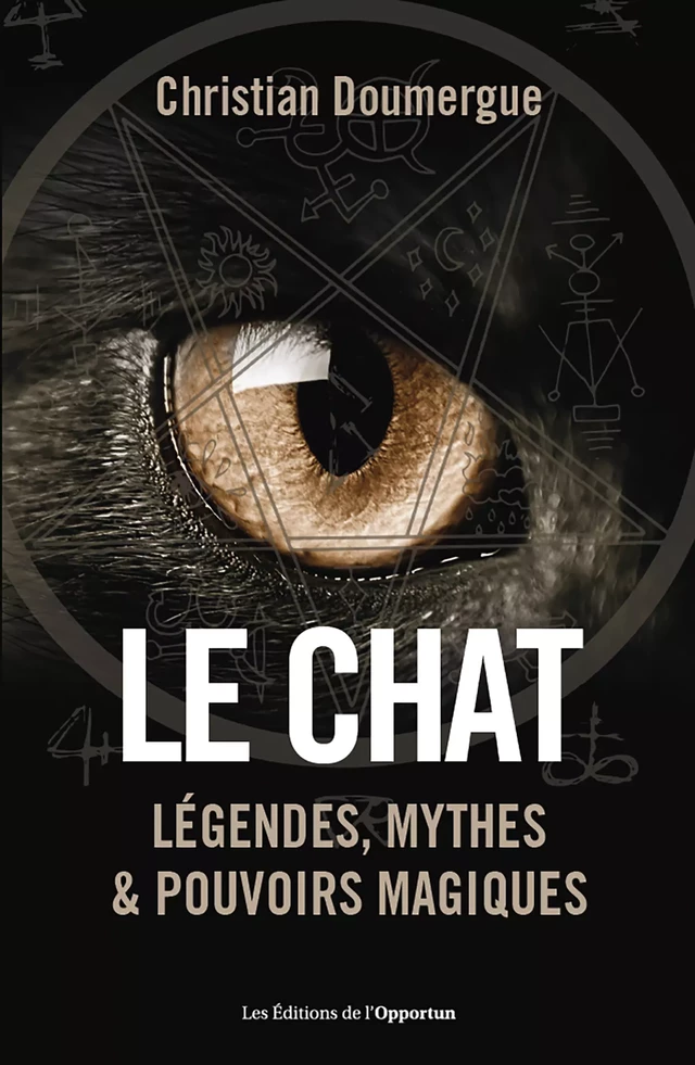 Le chat - Légendes, mythes & pouvoirs magiques - Christian Doumergue - Les Éditions de l'Opportun