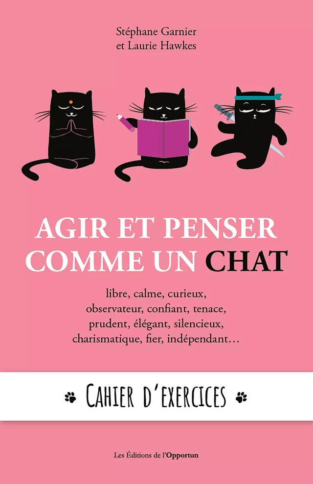 Agir et penser comme un chat : cahier d'exercices - Stéphane Garnier, Laurie Hawkes - Les Éditions de l'Opportun