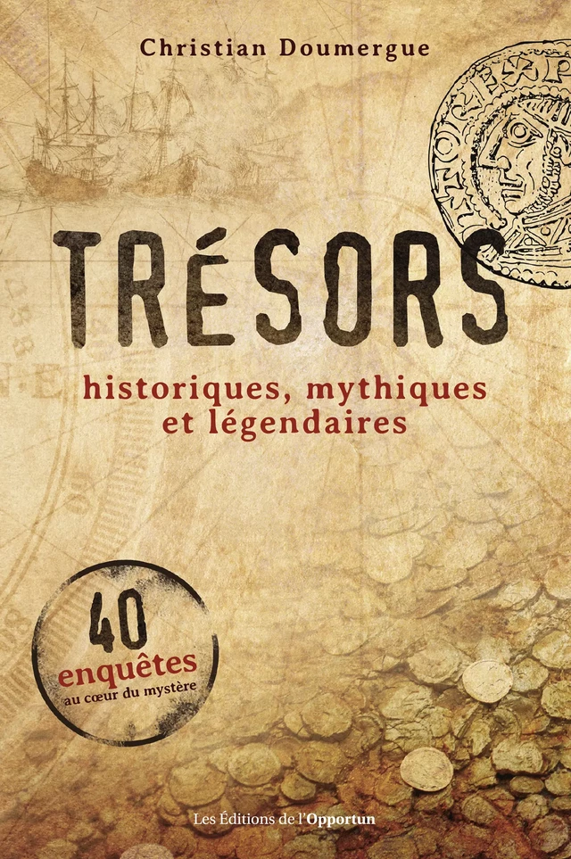 Trésors - Historiques, mythiques et légendaires - Christian Doumergue - Les Éditions de l'Opportun