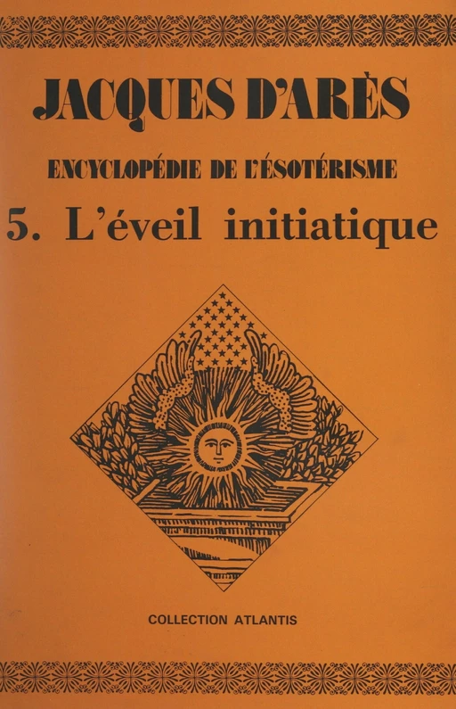 Encyclopédie de l'ésotérisme (5). L'éveil initiatique - Jacques d'Arès - FeniXX réédition numérique