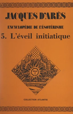 Encyclopédie de l'ésotérisme (5). L'éveil initiatique