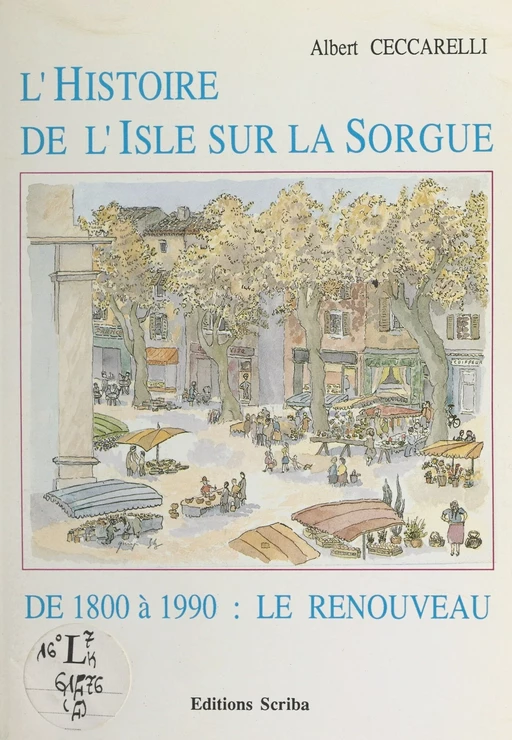 L'histoire de l'Isle-sur-la-Sorgue (4). De 1800 à 1990 : le renouveau - Albert Ceccarelli - FeniXX réédition numérique