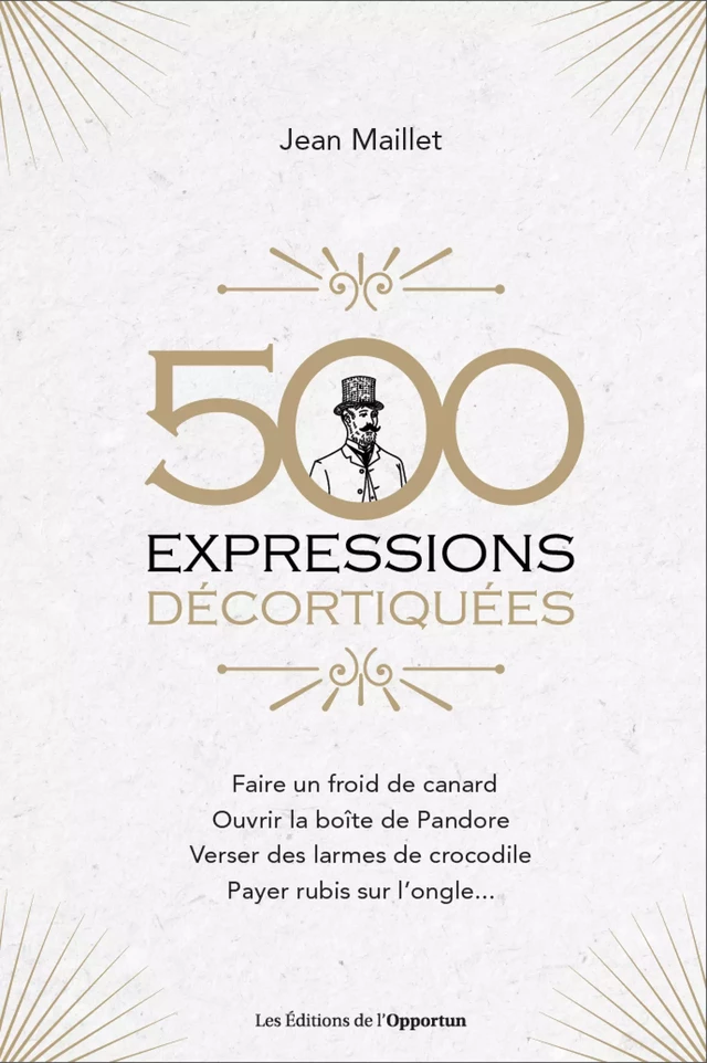 500 expressions décortiquées - Jean Maillet - Les Éditions de l'Opportun