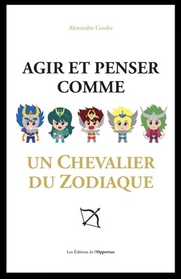 Agir et penser comme un chevalier du Zodiaque