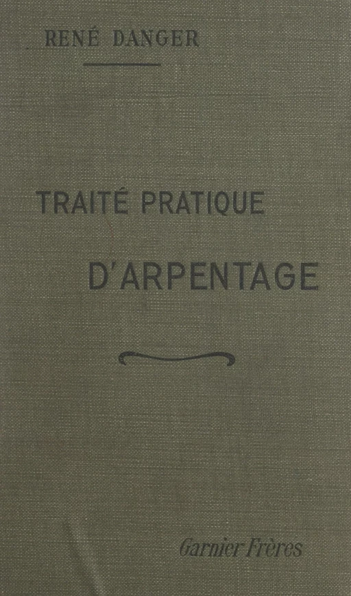 Traité pratique d'arpentage - René Danger - FeniXX réédition numérique