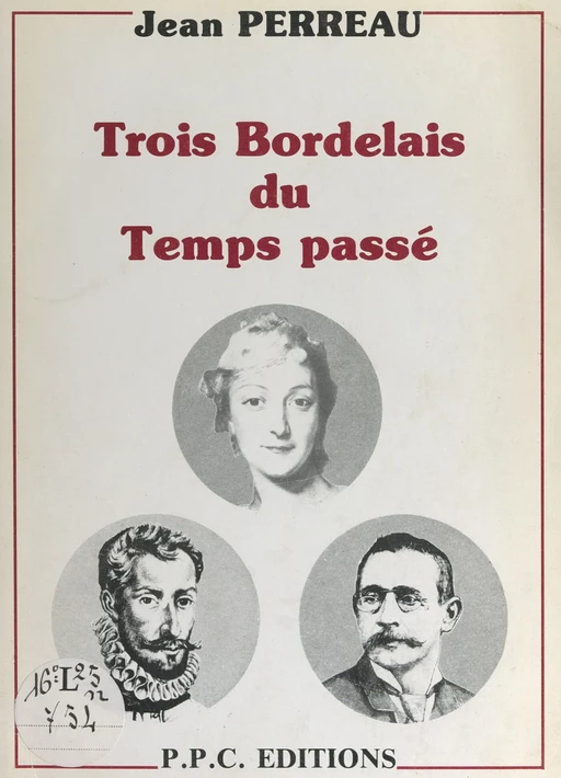 Trois Bordelais du temps passé - Jean Perreau - FeniXX réédition numérique