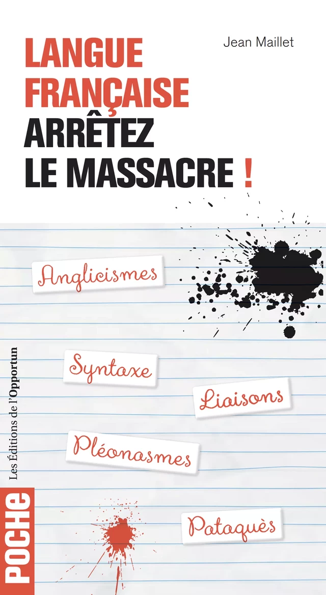 Langue française : arrêtez le massacre ! - Jean Maillet - Les Éditions de l'Opportun