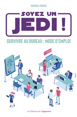 Soyez un Jedi ! - Survivre au bureau mode d'emploi