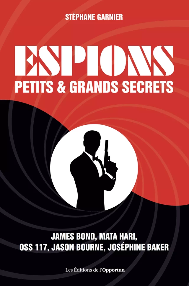 Espions - Petits et grands secrets - Stéphane Garnier - Les Éditions de l'Opportun