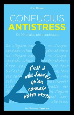 Confucius Antistress - En 99 pilules philosophiques