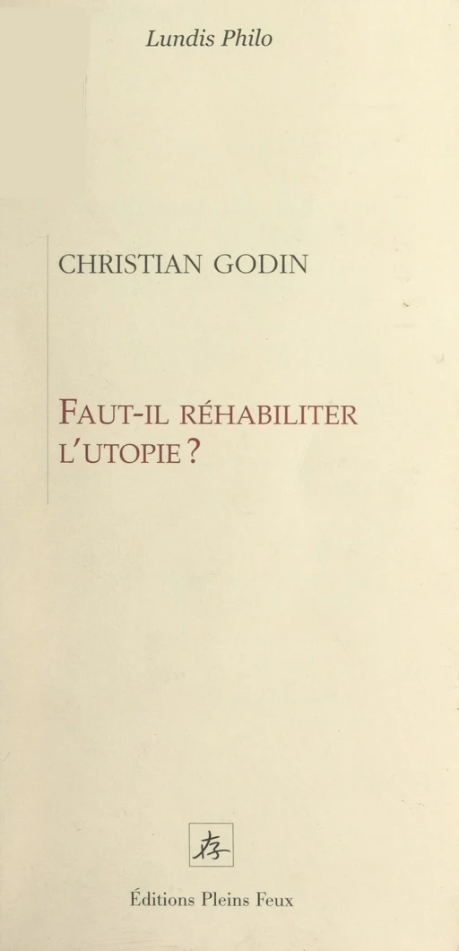 Faut-il réhabiliter l'utopie ? - Christian Godin - FeniXX réédition numérique