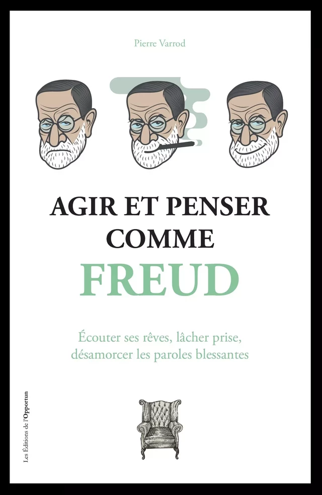 Agir et penser comme Freud - Pierre Varrod - Les Éditions de l'Opportun