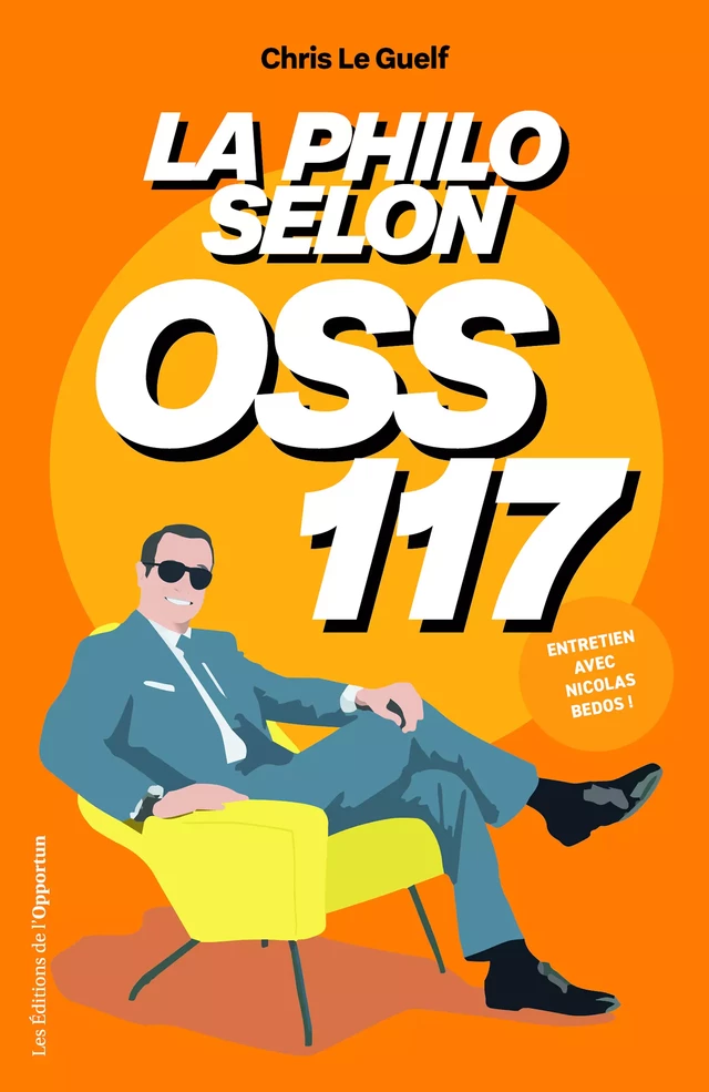 La philo selon OSS 117 - Chris le Guelf - Les Éditions de l'Opportun