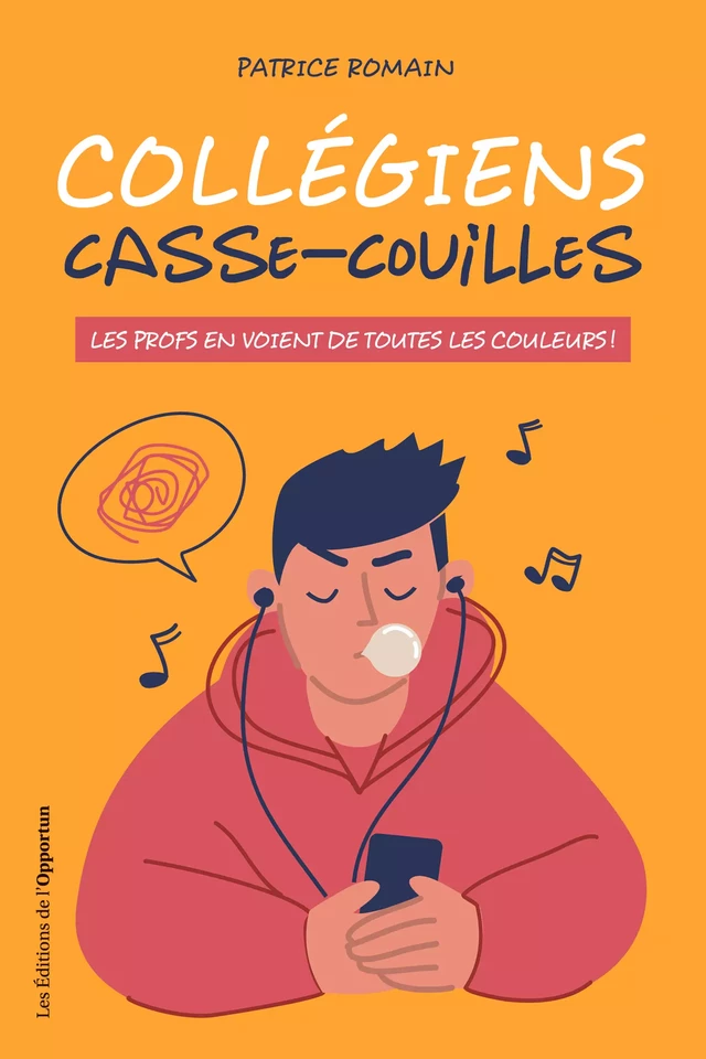 Collégiens casse-couilles - Les profs en voient de toutes les couleurs - Patrice Romain - Les Éditions de l'Opportun