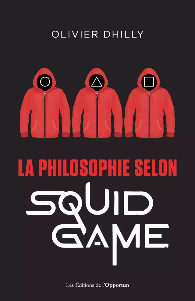 La philosophie selon Squid game - Olivier Dhilly - Les Éditions de l'Opportun