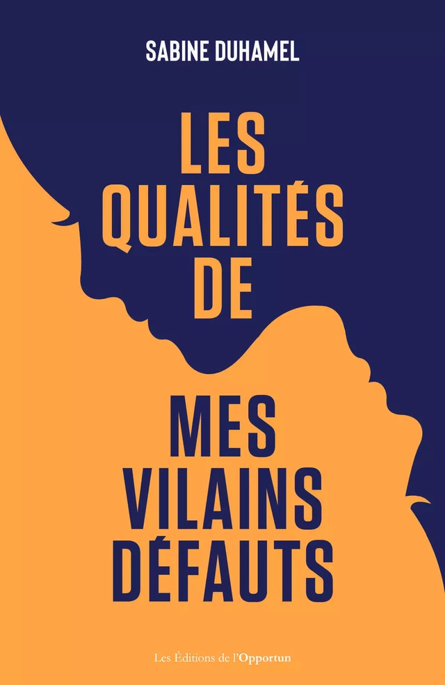 La qualité de mes vilains défauts - Sabine Duhamel - Les Éditions de l'Opportun