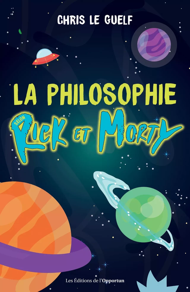 La philosophie selon Rick et Morty - Chris le Guelf - Les Éditions de l'Opportun