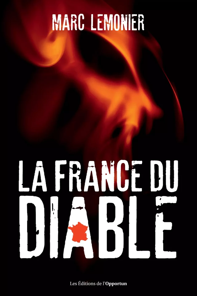 La France du Diable - Partez à la découverte de 250 lieux maudits - Marc Lemonier - Les Éditions de l'Opportun