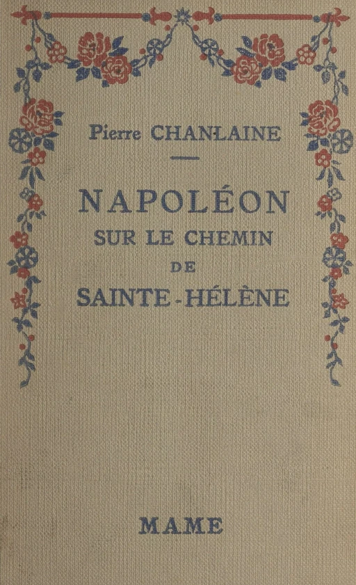 Napoléon sur le chemin de Sainte-Hélène - Pierre Chanlaine - FeniXX réédition numérique