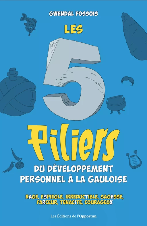 Les 5 piliers du développement personnel à la gauloise - Gwendal Fossois - Les Éditions de l'Opportun