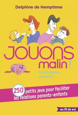 Jouons malin : 250 petits jeux pour faciliter les relations parents-enfants