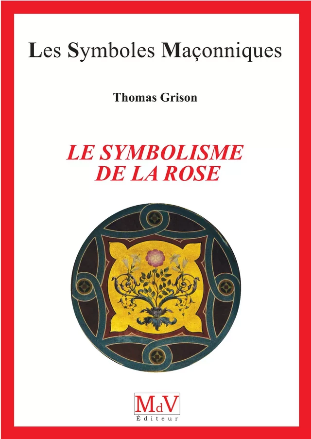 N.98 La symbolique de la rose - Thomas Grison - MdV éditeur