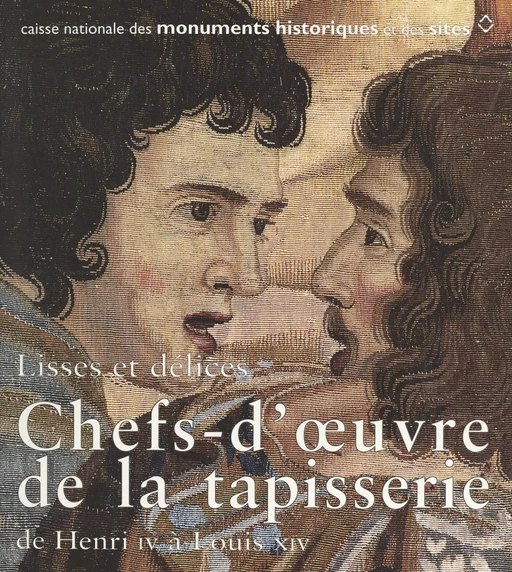 Lisses et délices : chefs-d'œuvre de la tapisserie, de Henri IV à Louis XIV -  Caisse nationale des monuments historiques et des sites - FeniXX réédition numérique