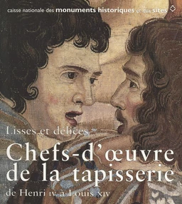 Lisses et délices : chefs-d'œuvre de la tapisserie, de Henri IV à Louis XIV