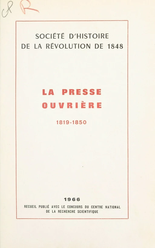 La presse ouvrière, 1819-1850 -  Société d'histoire de la Révolution de 1848 - FeniXX réédition numérique