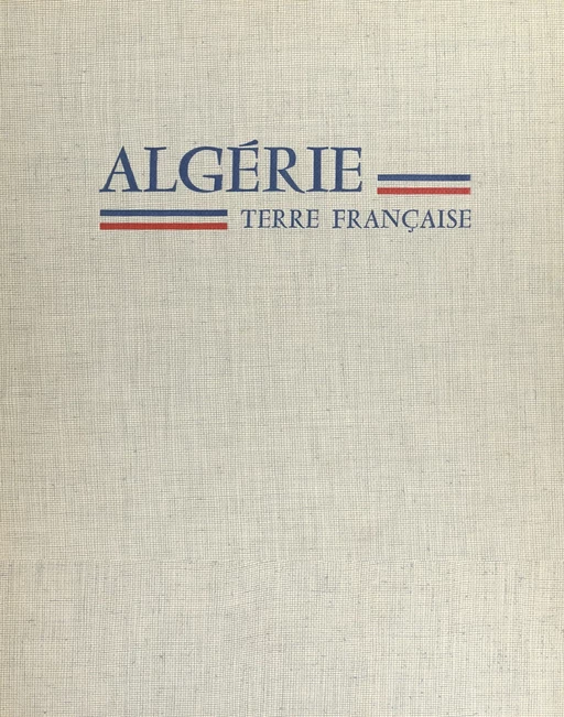 Algérie, terre française - Jean-François Chauvel - FeniXX réédition numérique