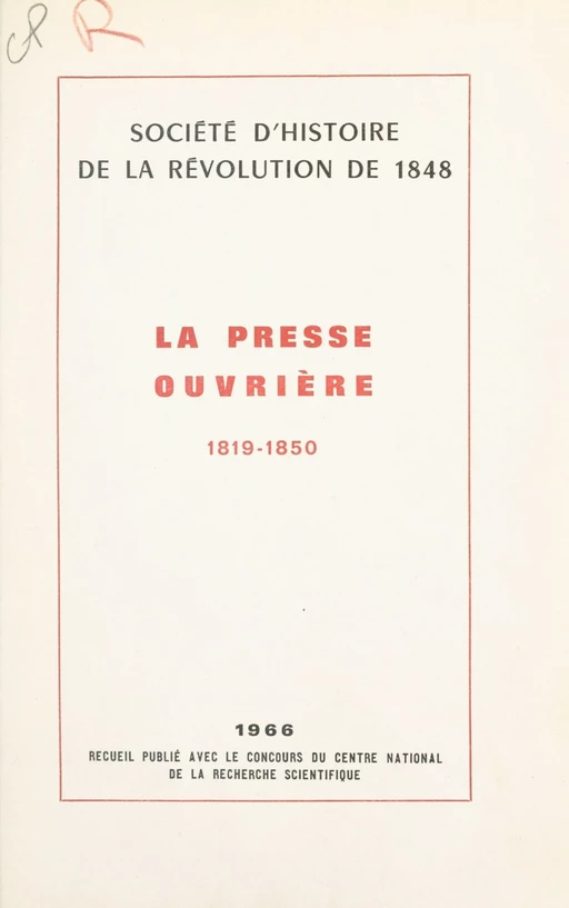 La presse ouvrière, 1819-1850 -  Société d'histoire de la Révolution de 1848 - FeniXX réédition numérique