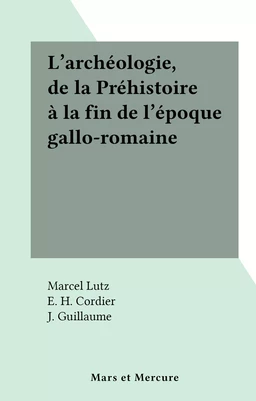 L'archéologie, de la Préhistoire à la fin de l'époque gallo-romaine