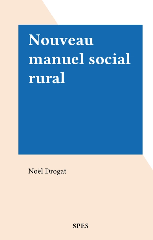 Nouveau manuel social rural - Noël Drogat - FeniXX réédition numérique