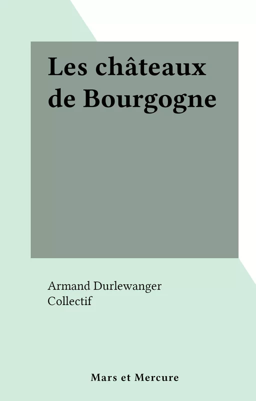 Les châteaux de Bourgogne - Armand Durlewanger - FeniXX réédition numérique