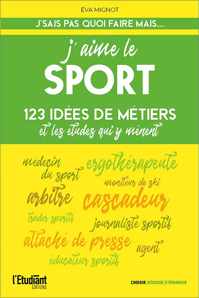 J'aime le sport - 123 idées de métiers et les études pour y arriver ! - Éva Mignot - L'Etudiant Éditions