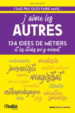 J'aime les autres - 134 idées de métiers et les études qui y mènent !