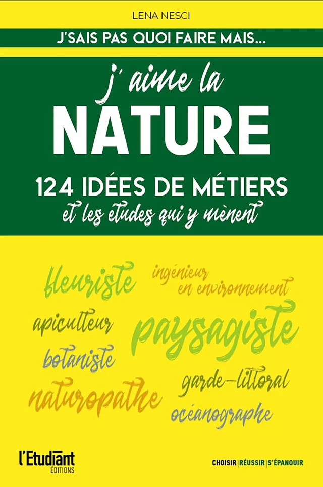 J'aime la nature - 124 idées de métiers et les études qui y mènent - Nouvelle édition - Léna Nesci - L'Etudiant Éditions