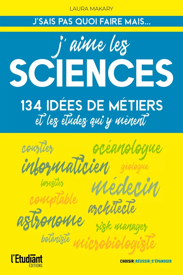 J'aime les sciences - 134 idées de métiers et les études qui y mènent - Laura Makary - L'Etudiant Éditions