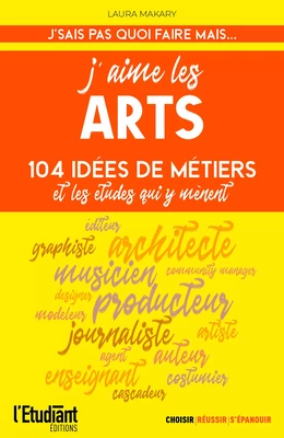 J'aime les arts  - 124 idées de métiers et les études qui y ménent