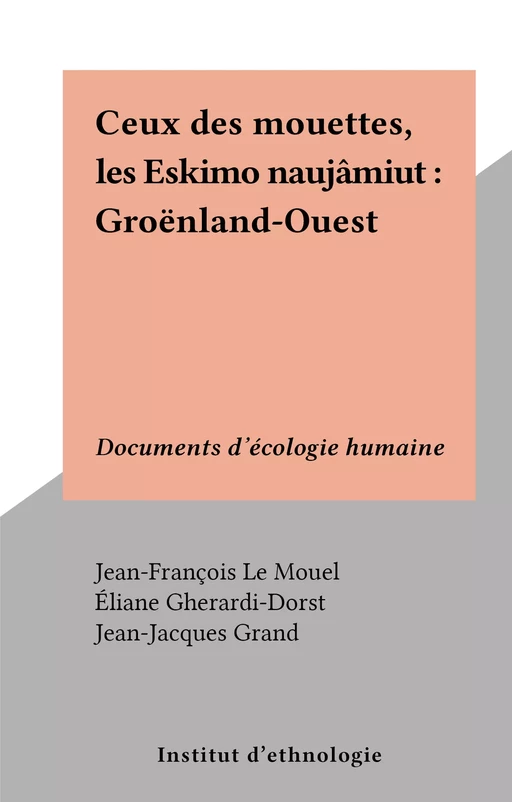 Ceux des mouettes, les Eskimo naujâmiut : Groënland-Ouest - Jean-François Le Mouel - FeniXX réédition numérique