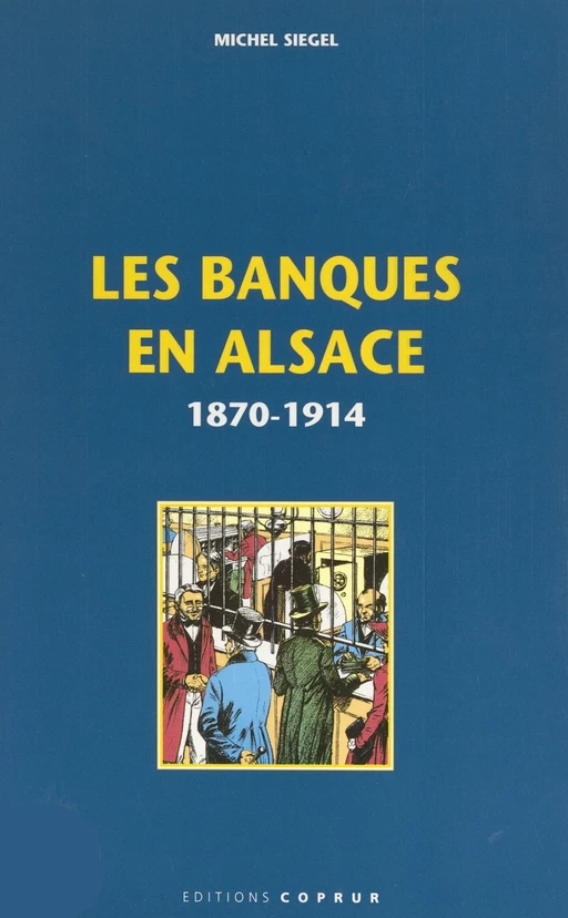 Les banques en Alsace, 1870-1914 - Michel Siegel - FeniXX réédition numérique