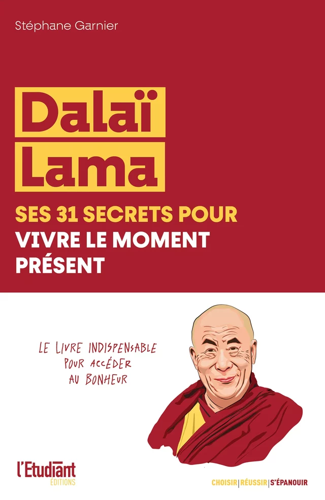 Dalaï Lama, ses 31 secrets pour vivre le moment présent - Stéphane Garnier - L'Etudiant Éditions