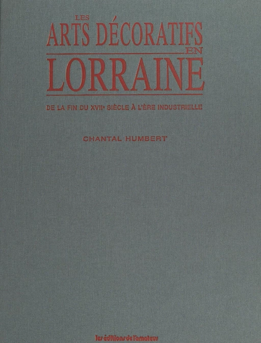 Les arts décoratifs en Lorraine - Chantal Humbert - FeniXX réédition numérique