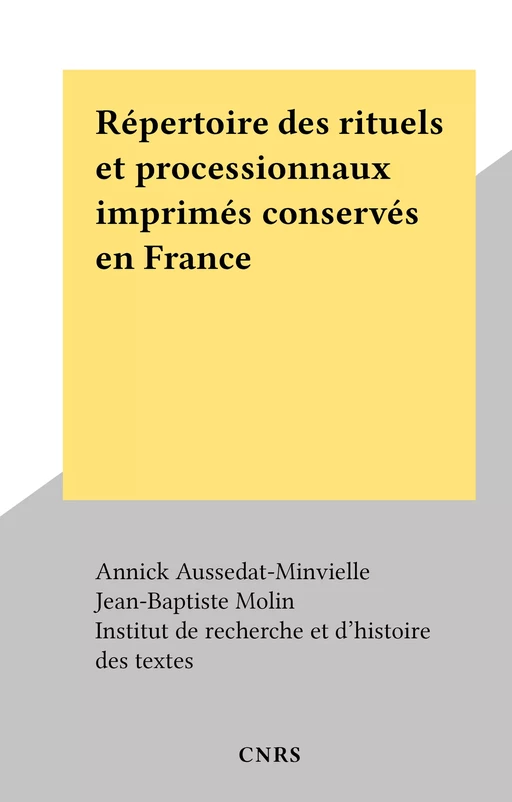 Répertoire des rituels et processionnaux imprimés conservés en France - Annick Aussedat-Minvielle, Jean-Baptiste Molin - FeniXX réédition numérique